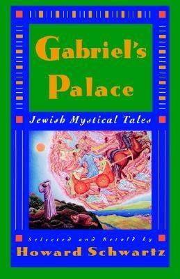 Gabriel's Palace: Jewish Mystical Tales by Howard Schwartz