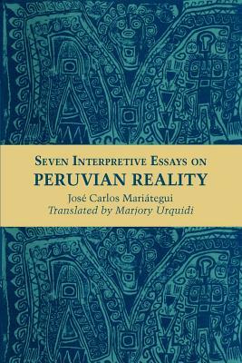 Seven Interpretive Essays on Peruvian Reality by Jos Carlos Mari Tegui, Jose Carlos Mariategui