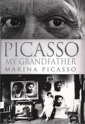 Picasso, My Grandfather by Marina Picasso