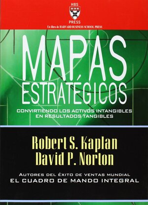 Mapas estratégicos: Convirtiendo los activos intangibles en resultados tangibles by Robert S. Kaplan, David P. Norton