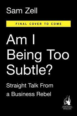 Am I Being Too Subtle?: The Adventures of a Business Maverick by Sam Zell