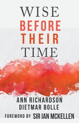 Wise Before Their Time: People with AIDS and HIV Talk About their Lives by Ann Richardson, Dietmar Bolle