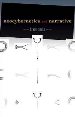 Neocybernetics and Narrative, Volume 29 by Bruce Clarke