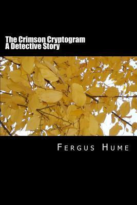 The Crimson Cryptogram A Detective Story by Fergus Hume