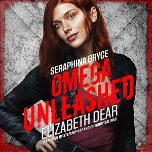 Seraphina Bryce: Omega Unleashed by Elizabeth Dear
