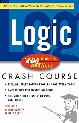 Schaum's Easy Outline Logic: Based on Schaum's Outline of Theory and Problems of Logic by John Nolt, Dennis Rohatyn, Achille C. Varzi