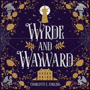 Wyrde and Wayward by Charlotte E. English