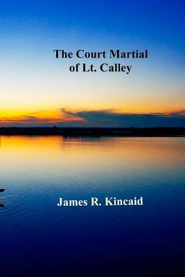 The Court Martial of Lt. Calley by James R. Kincaid