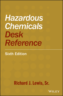 Hazardous Chemicals Desk Reference by Richard J. Lewis