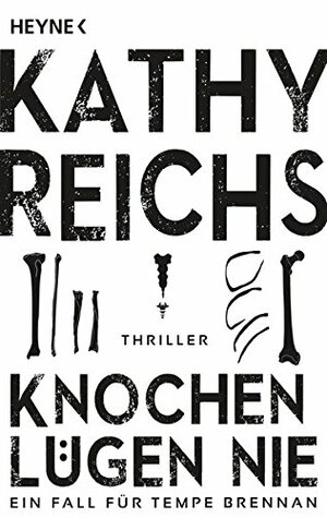 Knochen lügen nie by Kathy Reichs