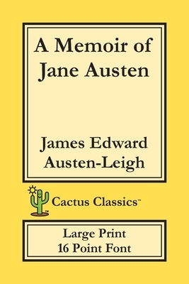 A Memoir of Jane Austen (Cactus Classics Large Print): 16 Point Font; Large Text; Large Type by Marc Cactus, James Edward Austen-Leigh