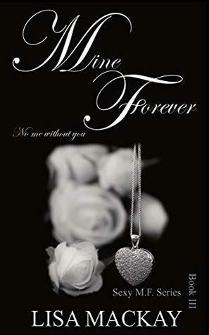 Mine Forever: No Me Without You by Lisa Mackay