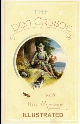 The Dog Crusoe and His Master ILLUSTRATED by Robert Michael Ballantyne