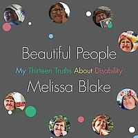 Beautiful People: My Thirteen Truths about Disability by Melissa Blake