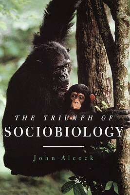 The Triumph of Sociobiology by John Alcock