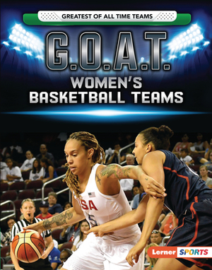 G.O.A.T. Women's Basketball Teams by Matt Doeden