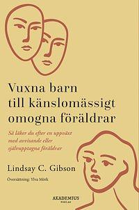 Vuxna barn till känslomässigt omogna föräldrar: Hur man läker från avlägsna, avvisande eller självengagerade föräldrar by Lindsay C. Gibson