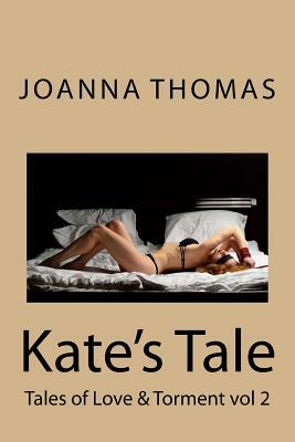 Kate's Tale: Tales of Love & Torment by Joanna Thomas