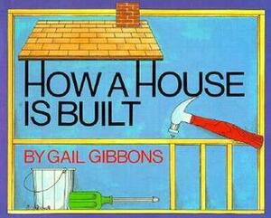 How a House Is Built by Gail Gibbons