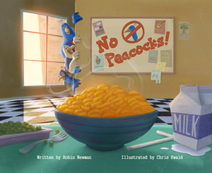No Peacocks!: A Feathered Tale of Three Mischievous Foodies by Chris Ewald, Robin Newman