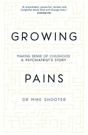 Growing Pains: Making Sense of Childhood – A Psychiatrist's Story by Mike Shooter