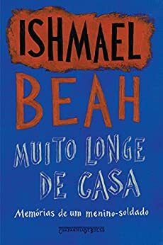 Muito longe de casa: Memórias de um menino-soldado by Ishmael Beah