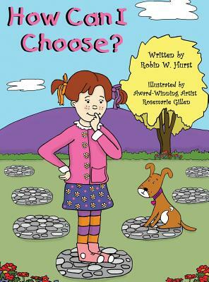 How Can I Choose? by Robin W. Hurst