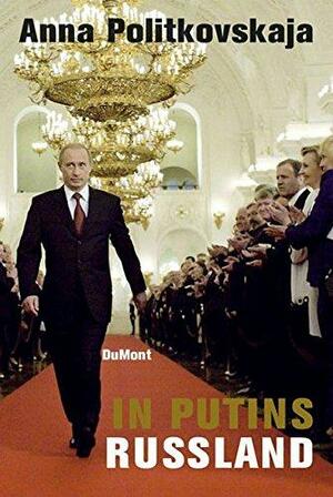 In Putins Russland by Anna Politkovskaya