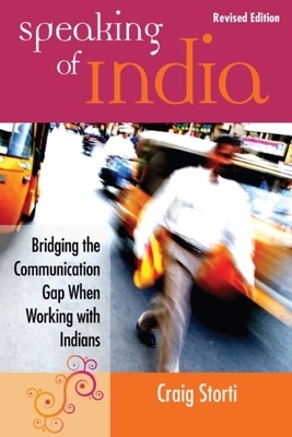 Speaking of India: Bridging the Communication Gap When Working with Indians by Craig Storti