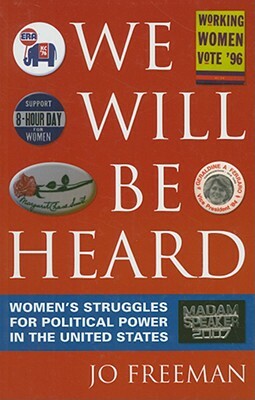 We Will Be Heard: Women's Struggles for Political Power in the United States by Jo Freeman