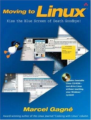 Moving to Linux: Kiss the Blue Screen of Death Goodbye! by Marcel Gagné