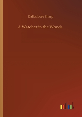 A Watcher in the Woods by Dallas Lore Sharp
