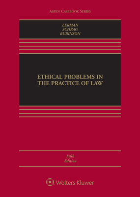 Ethical Problems in the Practice of Law by Robert Rubinson, Philip G. Schrag, Lisa G. Lerman