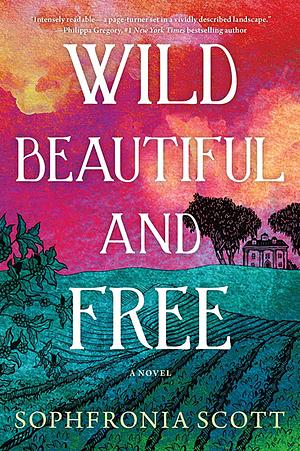 Wild, Beautiful, and Free by Sophfronia Scott