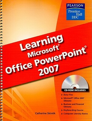 Learning Microsoft Office PowerPoint 2007 [With CDROM] by Catherine Skintik