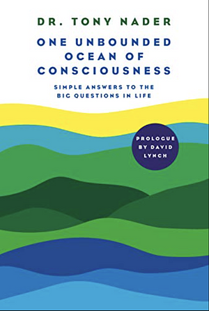 One Unbounded Ocean of Consciousness: Simple Answers to the Big Questions in Life by Tony Nader