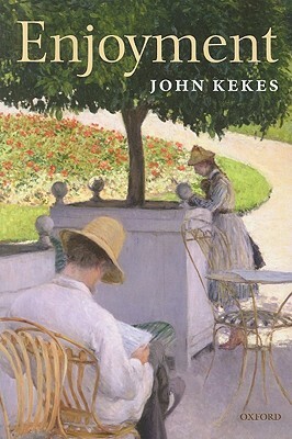 Enjoyment: The Moral Significance of Styles of Life by John Kekes