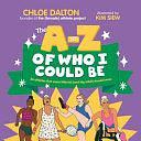 The a - Z of Who I Could Be by Chloe Dalton