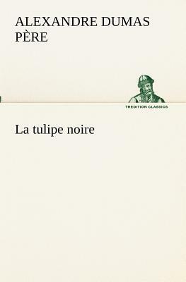 La Tulipe Noire by Alexandre Dumas