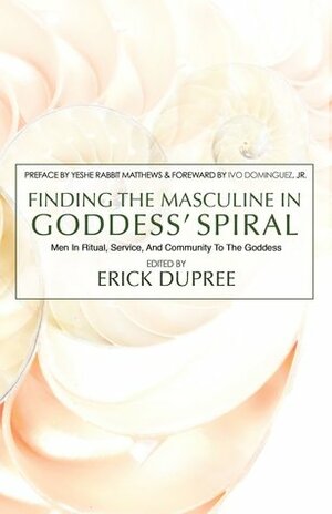 Finding the Masculine in Goddess' Spiral by Bart Everson, Erick DuPree