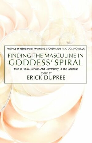 Finding the Masculine in Goddess' Spiral by Erick DuPree, Bart Everson