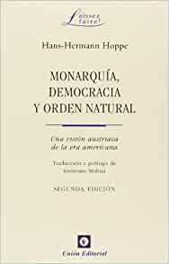 Monarquía, democracia y orden natural: Una visión austriaca de la era americana by Hans-Hermann Hoppe, Jesús Huerta de Soto