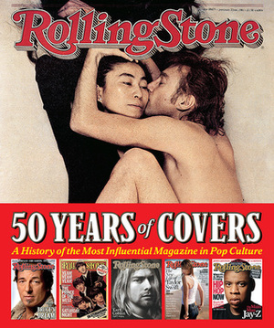 Rolling Stone 50 Years of Covers: A History of the Most Influential Magazine in Pop Culture by Jann S. Wenner