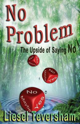 No Problem - The Upside of Saying No by Liesel Teversham