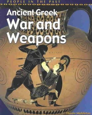 Ancient Greek War and Weapons by Haydn Middleton