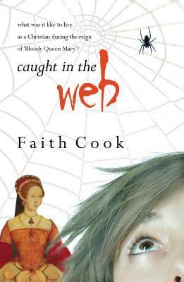 Caught in the Web: A Tale of Tudor Times by Faith Cook