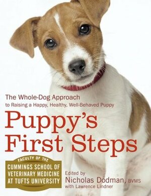 Puppy's First Steps: The Whole-Dog Approach to Raising a Happy, Healthy, Well-Behaved Puppy by Tufts University, Nicholas Dodman, Lawrence Lindner