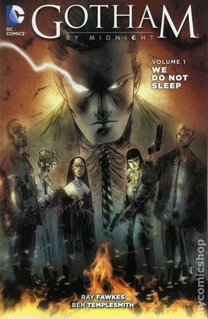 Gotham By Midnight, Volume 1: We Do Not Sleep by Juan Ferreyra, Ray Fawkes, Ben Templesmith, Andrea Sorrentino