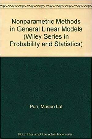 Nonparametric Methods in General Linear Models by Madan Lal Puri, Pranab Kumar Sen