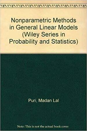 Nonparametric Methods in General Linear Models by Pranab Kumar Sen, Madan Lal Puri